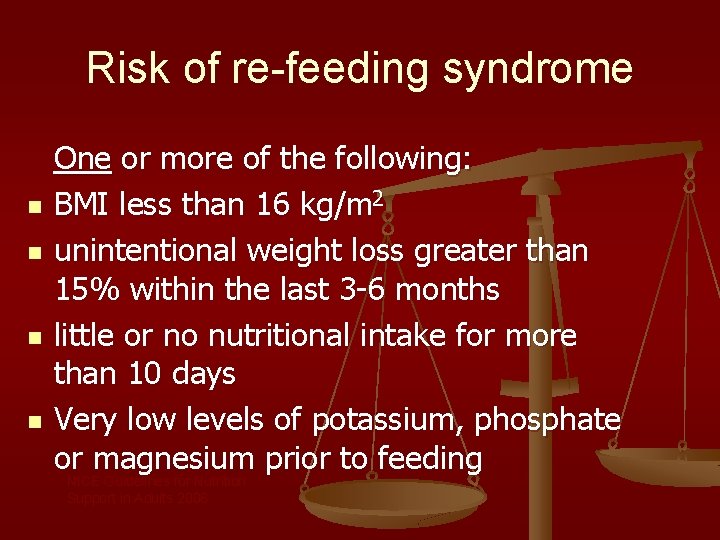 Risk of re-feeding syndrome n n One or more of the following: BMI less