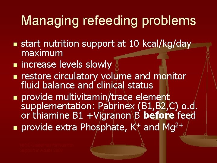 Managing refeeding problems n n n start nutrition support at 10 kcal/kg/day maximum increase