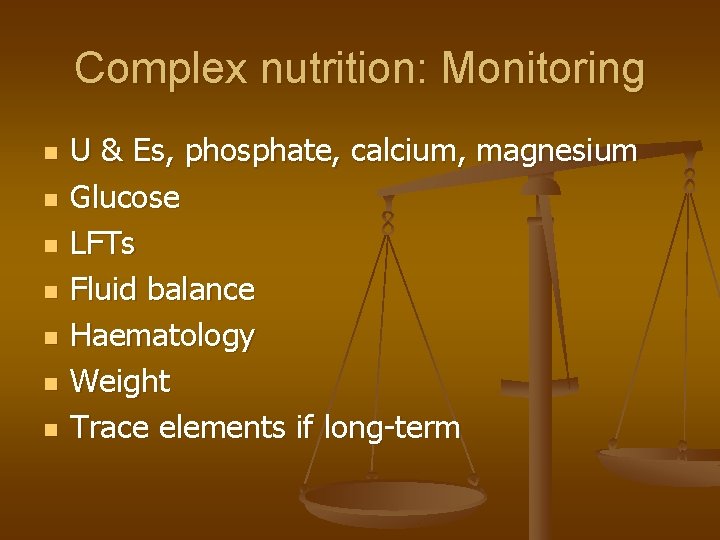 Complex nutrition: Monitoring n n n n U & Es, phosphate, calcium, magnesium Glucose