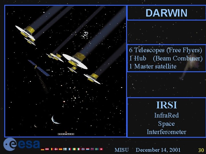DARWIN 6 Telescopes (Free Flyers) 1 Hub (Beam Combiner) 1 Master satellite IRSI Infra.