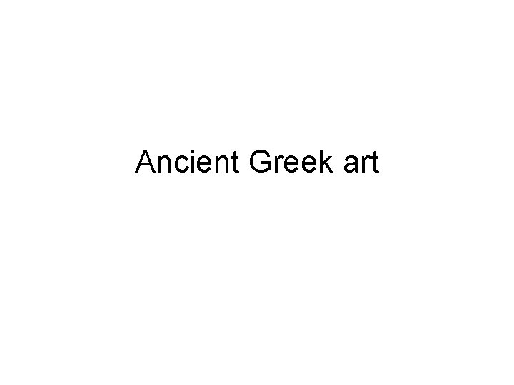 Ancient Greek art Ancient Greek art