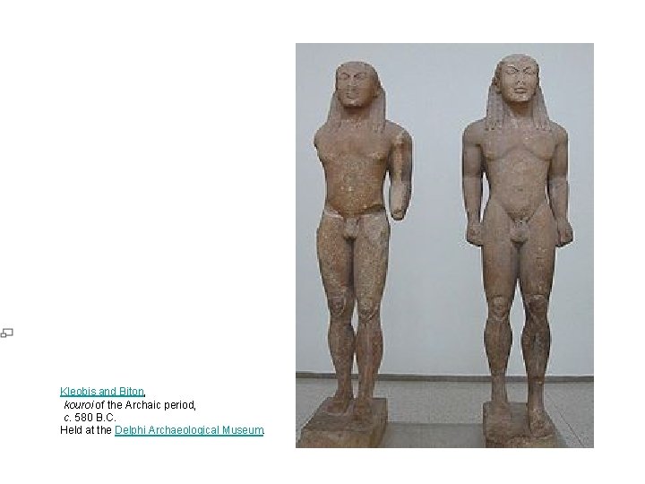 Kleobis and Biton, kouroi of the Archaic period, c. 580 B. C. Held at Kleobis and Biton, kouroi of the Archaic period, c. 580 B. C. Held at