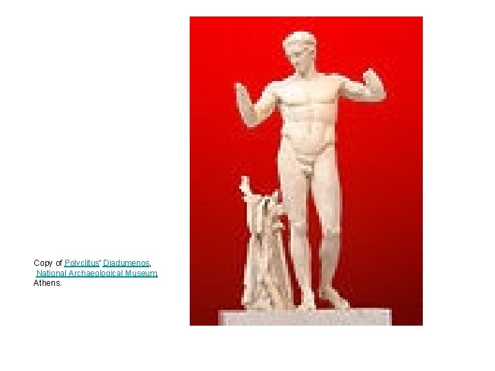 Copy of Polyclitus' Diadumenos, National Archaeological Museum, Athens. Copy of Polyclitus' Diadumenos, National Archaeological Museum, Athens.