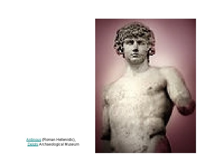 Antinous (Roman Hellenistic), Delphi Archaeological Museum Antinous (Roman Hellenistic), Delphi Archaeological Museum