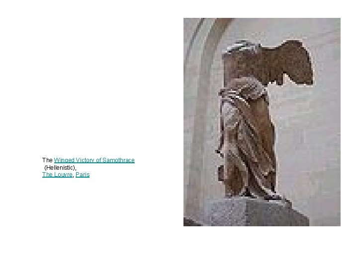 The Winged Victory of Samothrace (Hellenistic), The Louvre, Paris The Winged Victory of Samothrace (Hellenistic), The Louvre, Paris