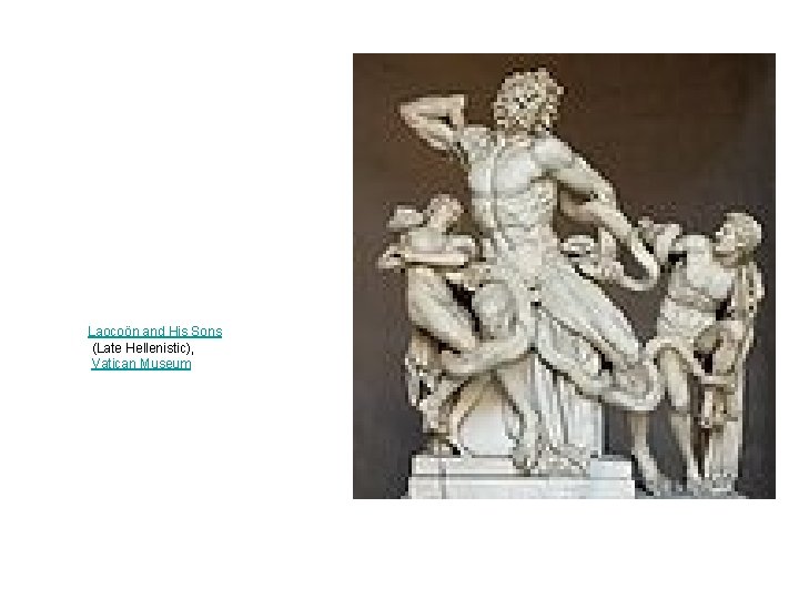 Laocoön and His Sons (Late Hellenistic), Vatican Museum Laocoön and His Sons (Late Hellenistic), Vatican Museum
