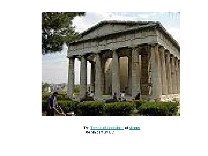 The Temple of Hephaistos at Athens, late 5 th century BC. The Temple of Hephaistos at Athens, late 5 th century BC.