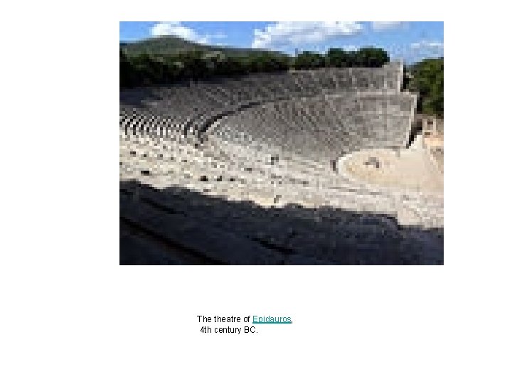 The theatre of Epidauros, 4 th century BC. The theatre of Epidauros, 4 th century BC.
