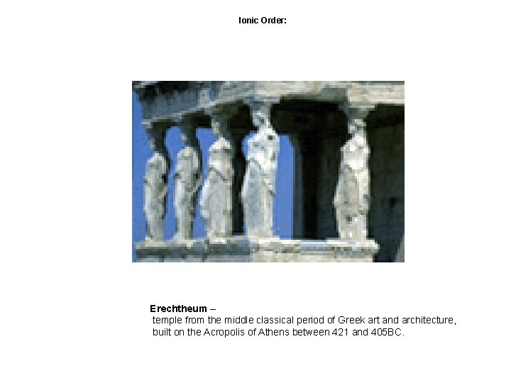 Ionic Order: Erechtheum – temple from the middle classical period of Greek art and Ionic Order: Erechtheum – temple from the middle classical period of Greek art and