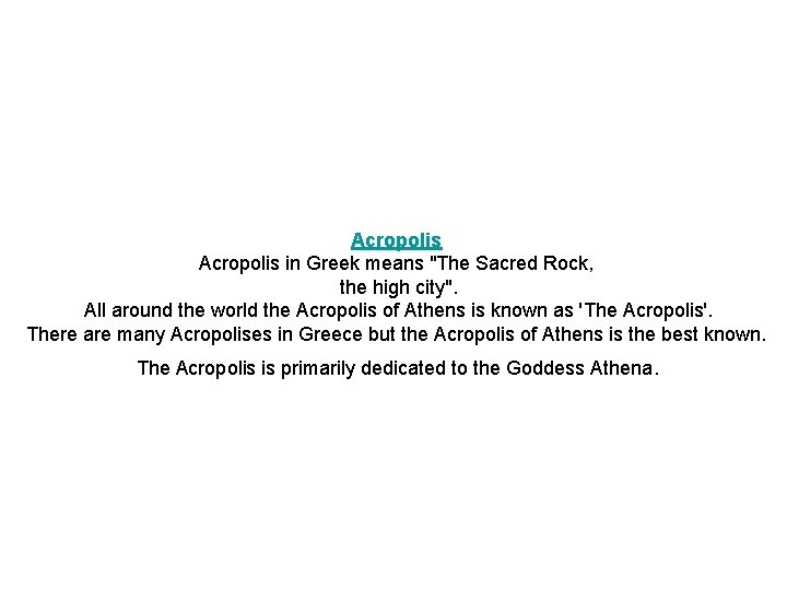 Acropolis in Greek means "The Sacred Rock, the high city". All around the world Acropolis in Greek means "The Sacred Rock, the high city". All around the world