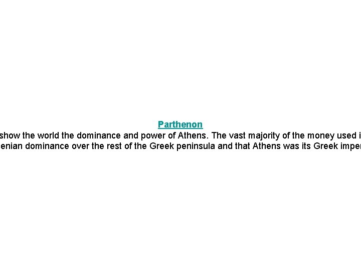 Parthenon show the world the dominance and power of Athens. The vast majority of Parthenon show the world the dominance and power of Athens. The vast majority of
