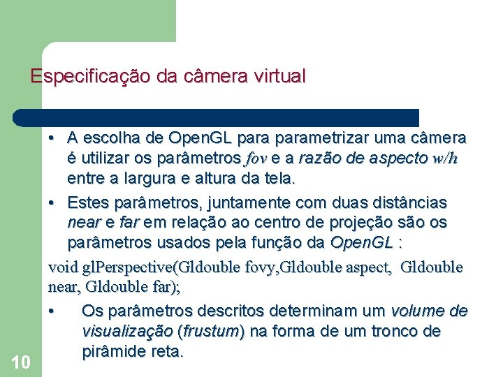 Especificação da câmera virtual 10 • A escolha de Open. GL parametrizar uma câmera