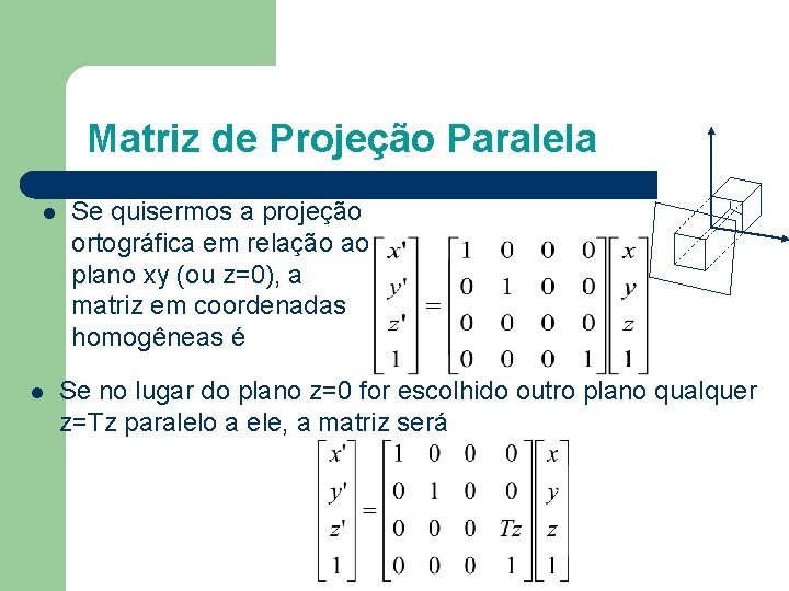 Matriz de Projeção Paralela l l Se quisermos a projeção ortográfica em relação ao