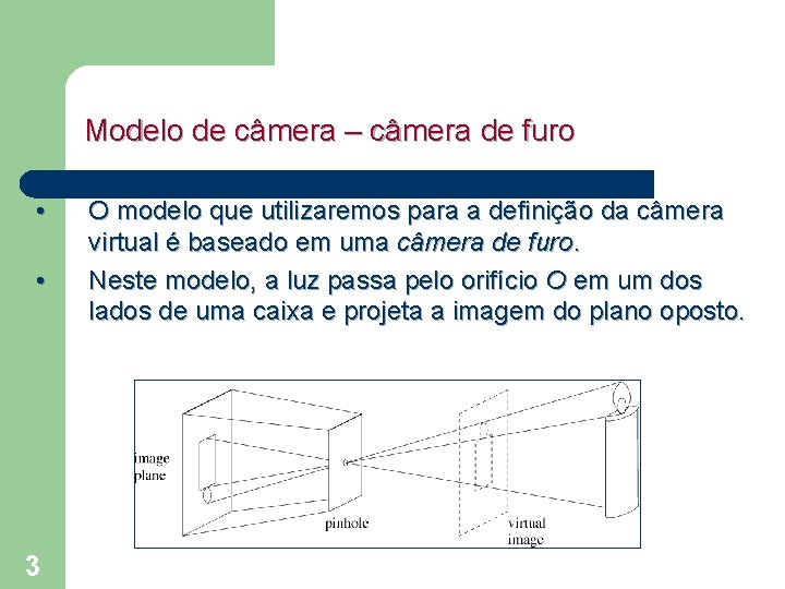 Modelo de câmera – câmera de furo • • 3 O modelo que utilizaremos