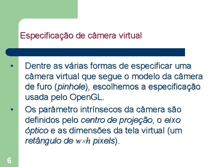 Especificação de câmera virtual • • 6 Dentre as várias formas de especificar uma