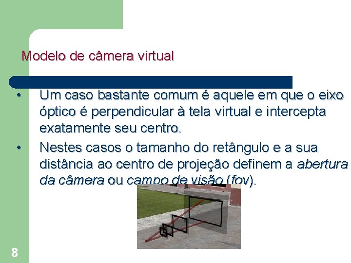 Modelo de câmera virtual • • 8 Um caso bastante comum é aquele em