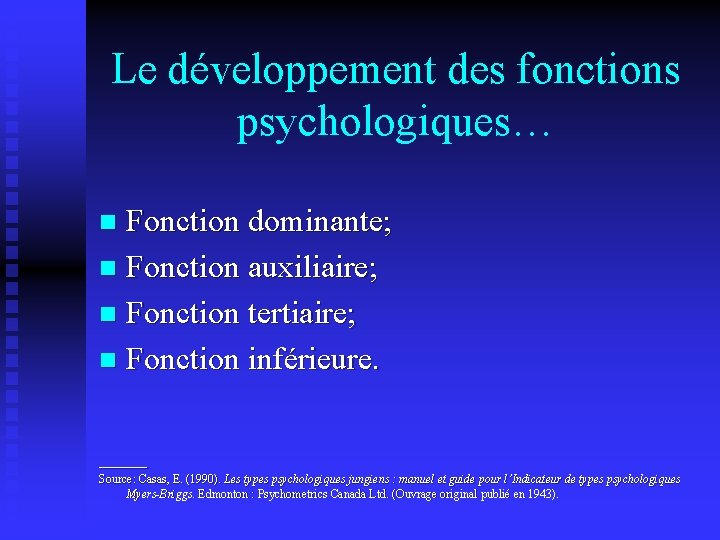 Le développement des fonctions psychologiques… Fonction dominante; n Fonction auxiliaire; n Fonction tertiaire; n