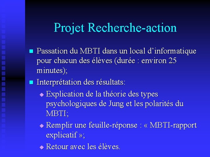 Projet Recherche-action n n Passation du MBTI dans un local d’informatique pour chacun des