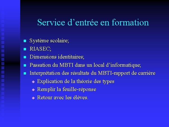 Service d’entrée en formation n n Système scolaire; RIASEC; Dimensions identitaires; Passation du MBTI