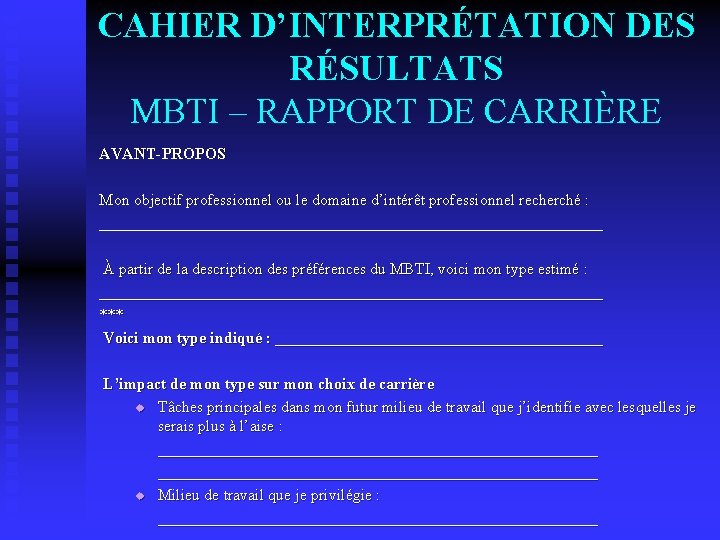 CAHIER D’INTERPRÉTATION DES RÉSULTATS MBTI – RAPPORT DE CARRIÈRE AVANT-PROPOS Mon objectif professionnel ou