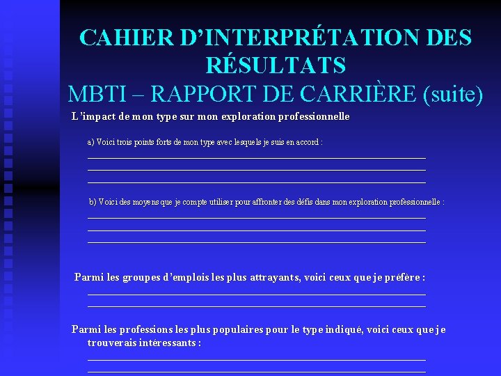 CAHIER D’INTERPRÉTATION DES RÉSULTATS MBTI – RAPPORT DE CARRIÈRE (suite) L’impact de mon type