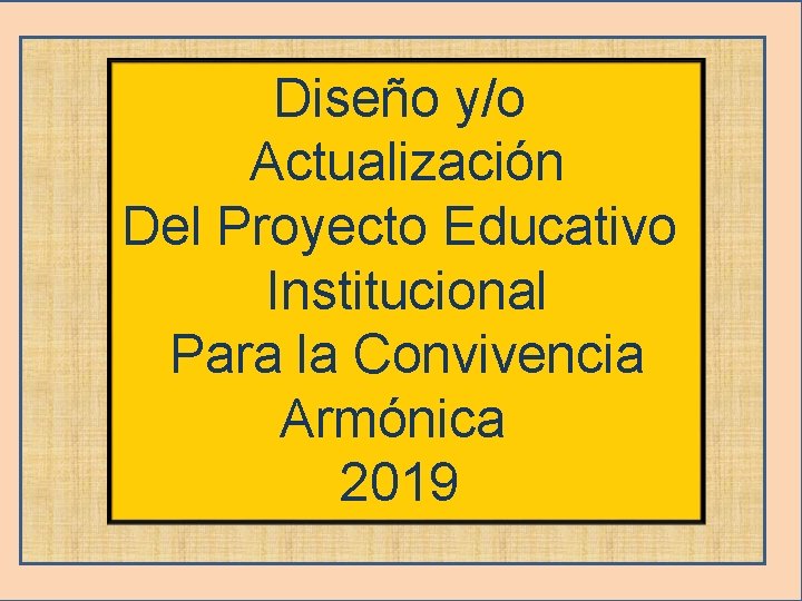 Diseño y/o Actualización Del Proyecto Educativo Institucional Para la Convivencia Armónica 2019 