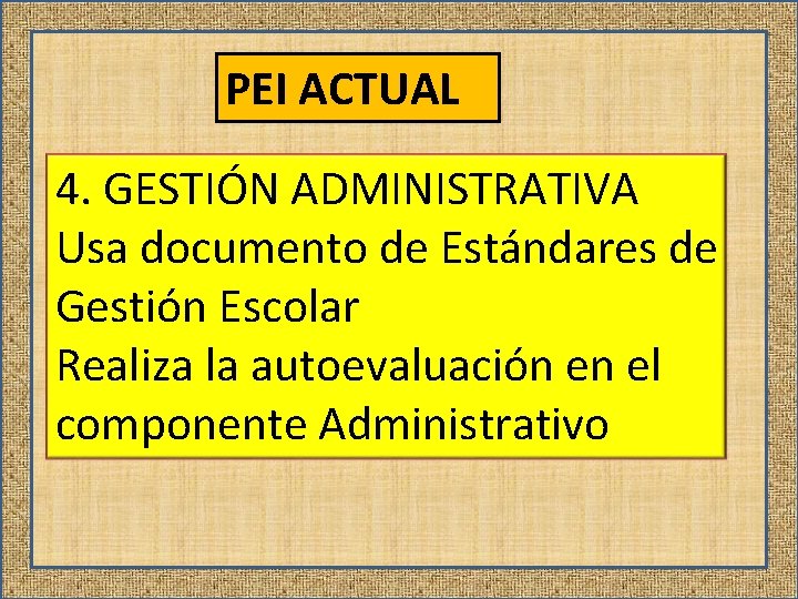 PEI ACTUAL 4. GESTIÓN ADMINISTRATIVA Usa documento de Estándares de Gestión Escolar Realiza la