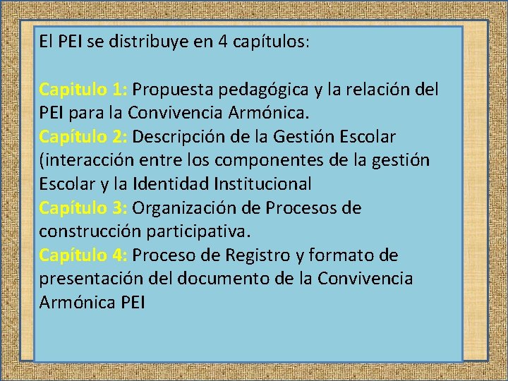 El PEI se distribuye en 4 capítulos: Capitulo 1: Propuesta pedagógica y la relación