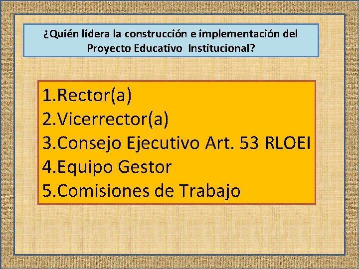 ¿Quién lidera la construcción e implementación del Proyecto Educativo Institucional? 1. Rector(a) 2. Vicerrector(a)