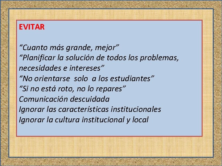 EVITAR “Cuanto más grande, mejor” “Planificar la solución de todos los problemas, necesidades e