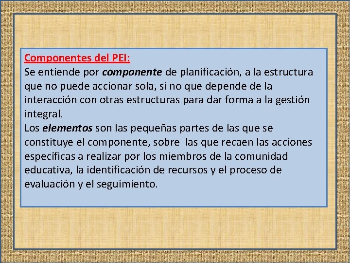 Componentes del PEI: Se entiende por componente de planificación, a la estructura que no