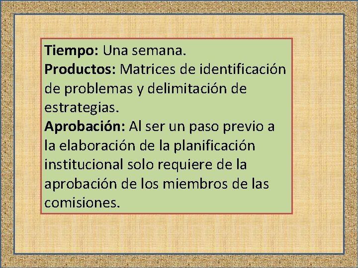 Tiempo: Una semana. Productos: Matrices de identificación de problemas y delimitación de estrategias. Aprobación: