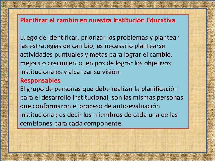 Planificar el cambio en nuestra Institución Educativa Luego de identificar, priorizar los problemas y