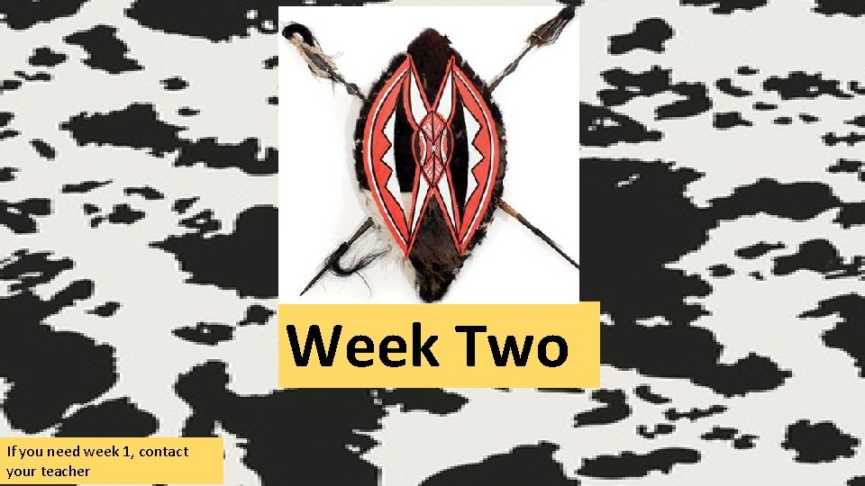 Week Two If you need week 1, contact your teacher 