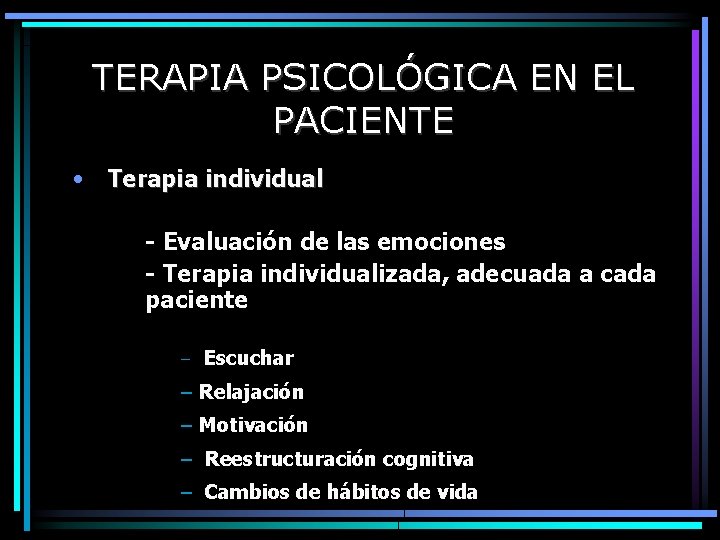 TERAPIA PSICOLÓGICA EN EL PACIENTE • Terapia individual - Evaluación de las emociones -