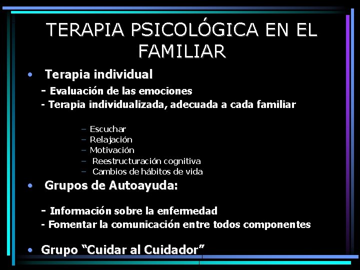 TERAPIA PSICOLÓGICA EN EL FAMILIAR • Terapia individual - Evaluación de las emociones -