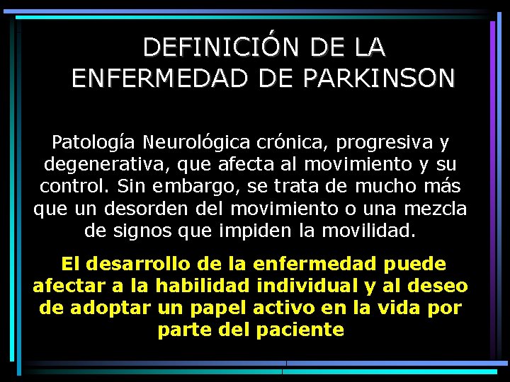DEFINICIÓN DE LA ENFERMEDAD DE PARKINSON Patología Neurológica crónica, progresiva y degenerativa, que afecta