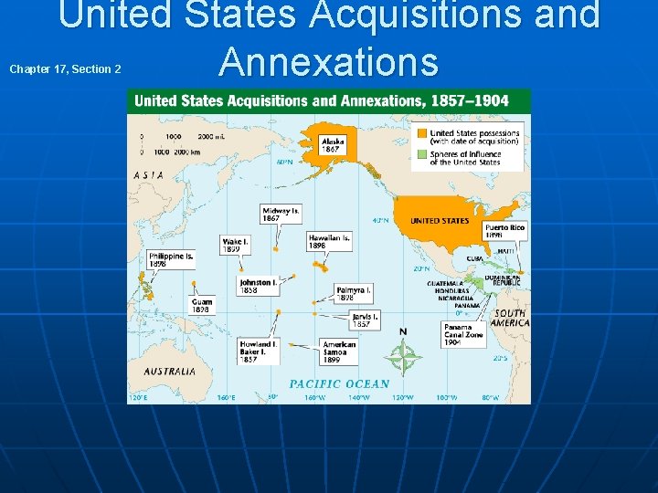 United States Acquisitions and Annexations 1857 -1904 Chapter 17, Section 2 