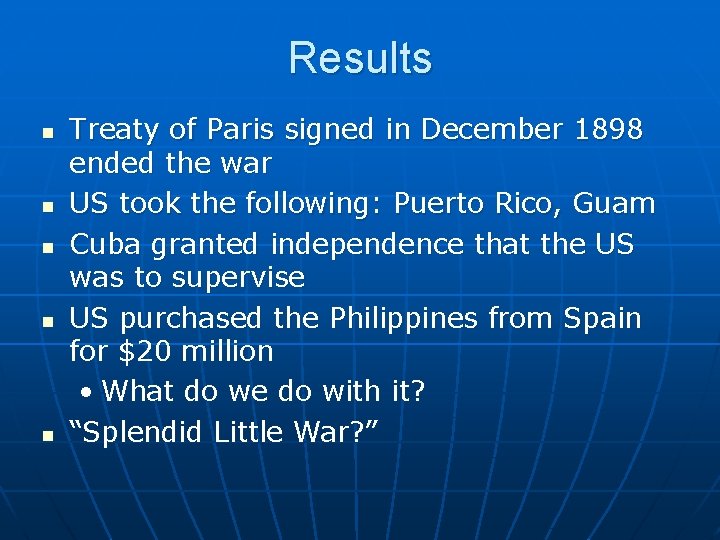 Results n n n Treaty of Paris signed in December 1898 ended the war
