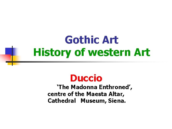 Gothic Art History of western Art Duccio ‘The Madonna Enthroned’, centre of the Maesta