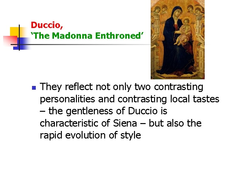 Duccio, ‘The Madonna Enthroned’ n They reflect not only two contrasting personalities and contrasting