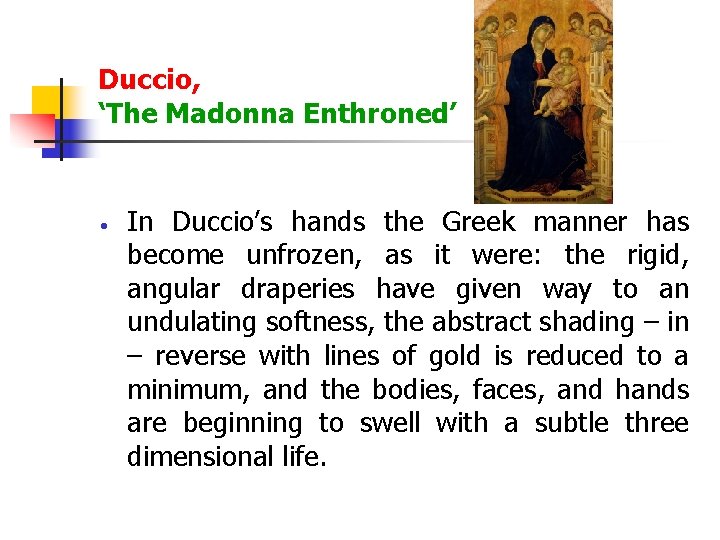 Duccio, ‘The Madonna Enthroned’ In Duccio’s hands the Greek manner has become unfrozen, as