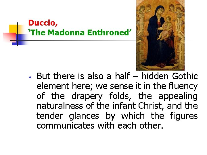 Duccio, ‘The Madonna Enthroned’ But there is also a half – hidden Gothic element