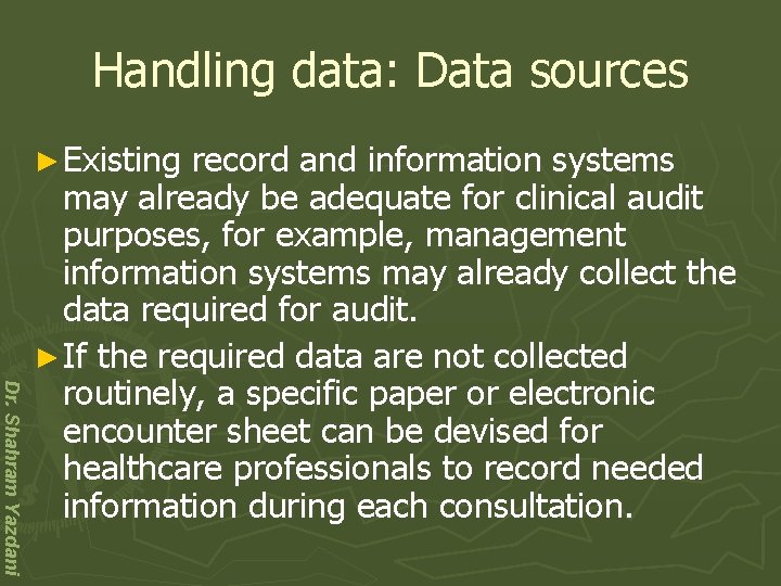 Handling data: Data sources ► Existing Dr. Shahram Yazdani record and information systems may