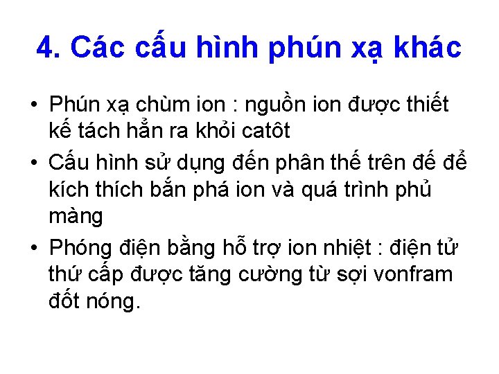 4. Các cấu hình phún xạ khác • Phún xạ chùm ion : nguồn