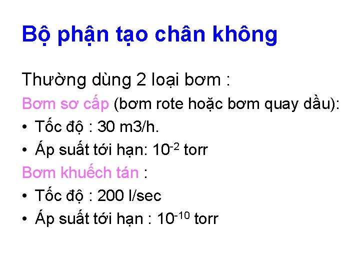 Bộ phận tạo chân không Thường dùng 2 loại bơm : Bơm sơ cấp