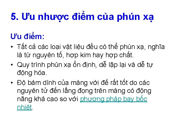 5. Ưu nhược điểm của phún xạ Ưu điểm: • Tất cả các loại