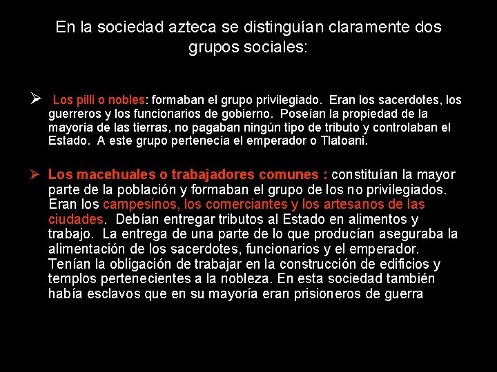 En la sociedad azteca se distinguían claramente dos grupos sociales: Ø Los pilli o