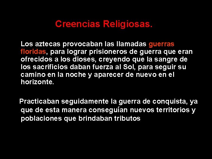 Creencias Religiosas. Los aztecas provocaban las llamadas guerras floridas, para lograr prisioneros de guerra