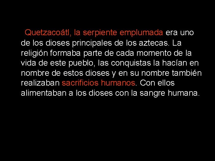  Quetzacoátl, la serpiente emplumada era uno de los dioses principales de los aztecas.